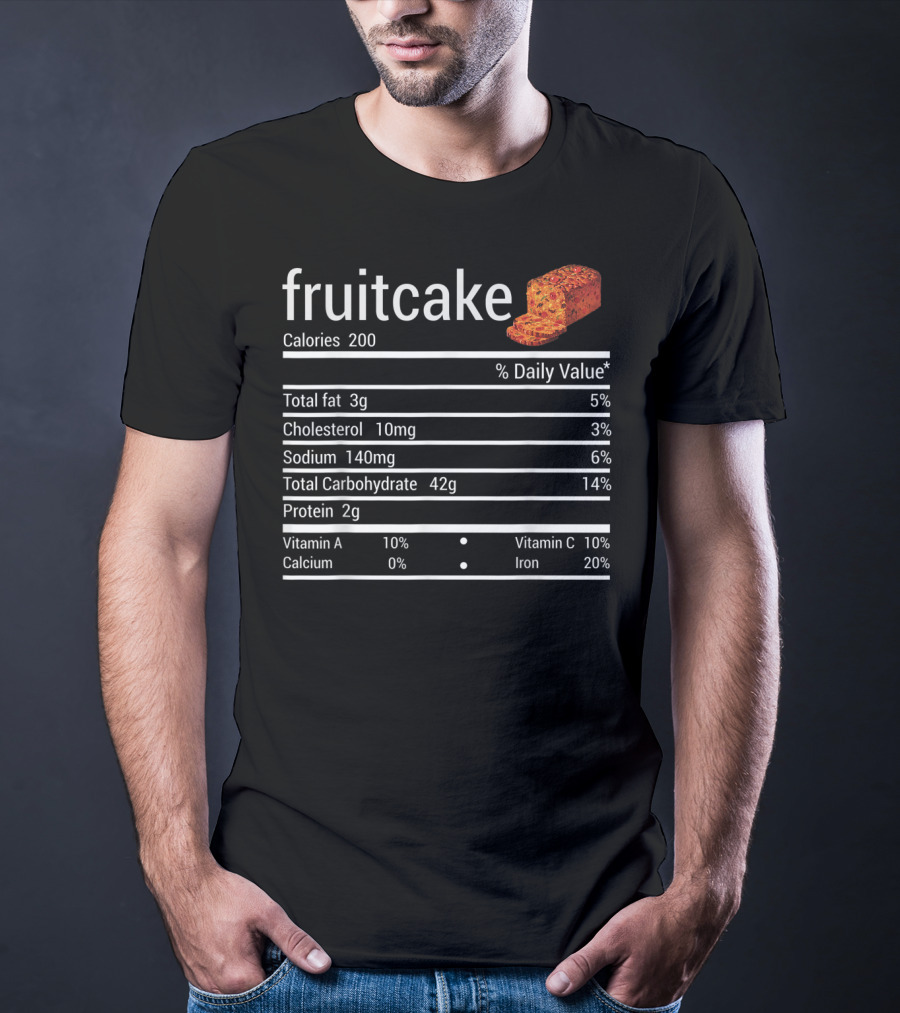 Fruitcake Nutrition Facts Calories Total Fat Cholesterol Sodium Carbohydrate Protein Vitamin Thanksgiving Food T-Shirt
