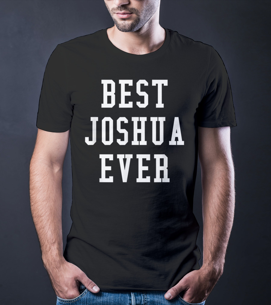 Best Joshua Ever Personalized Fun Cool T-Shirt
