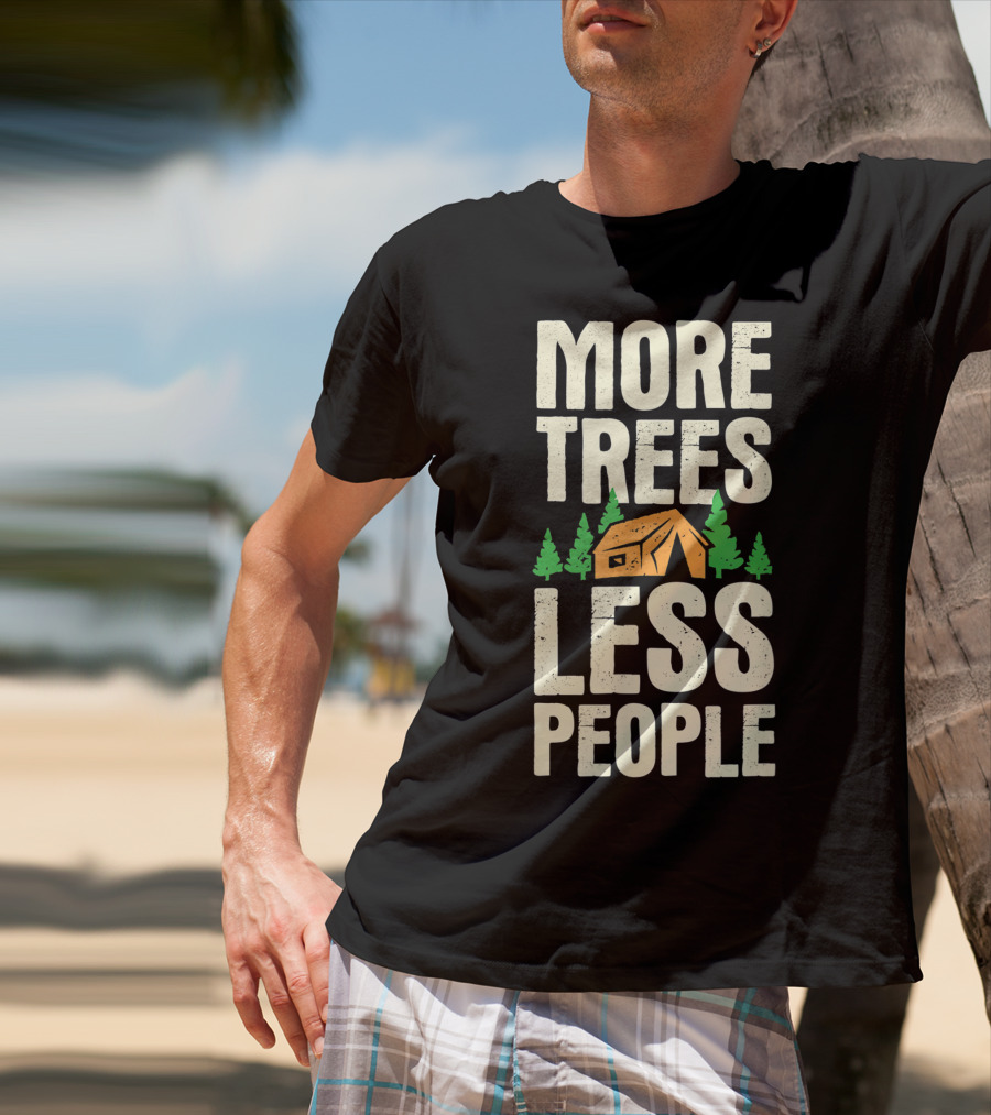 More Trees Less People Funny Camping Tent Outdoors Nature T-Shirt