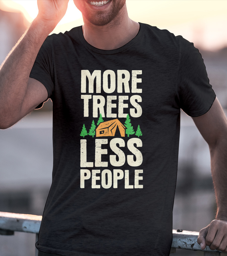 More Trees Less People Funny Camping Tent Outdoors Nature T-Shirt
