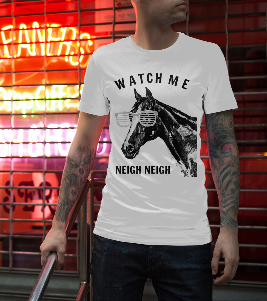 Watch Me Neigh Neigh Funny Race Horse Sunglasses T-Shirt
