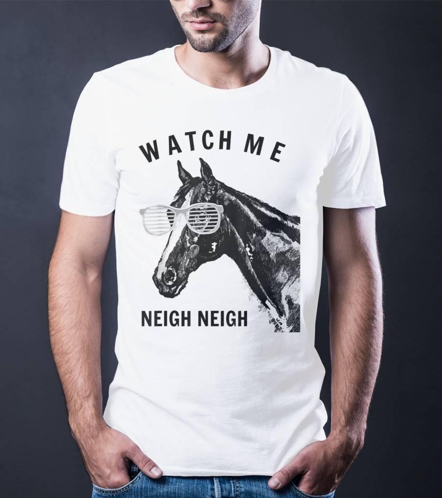 Watch Me Neigh Neigh Funny Race Horse Sunglasses T-Shirt