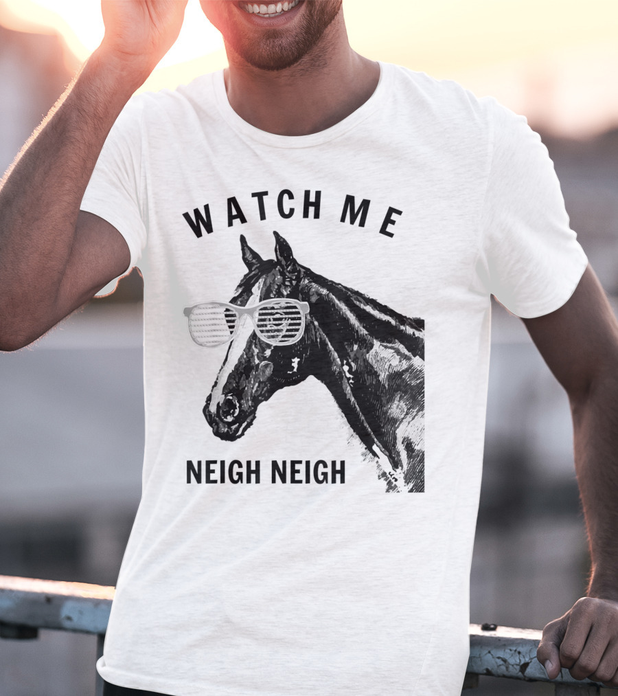 Watch Me Neigh Neigh Funny Race Horse Sunglasses T-Shirt