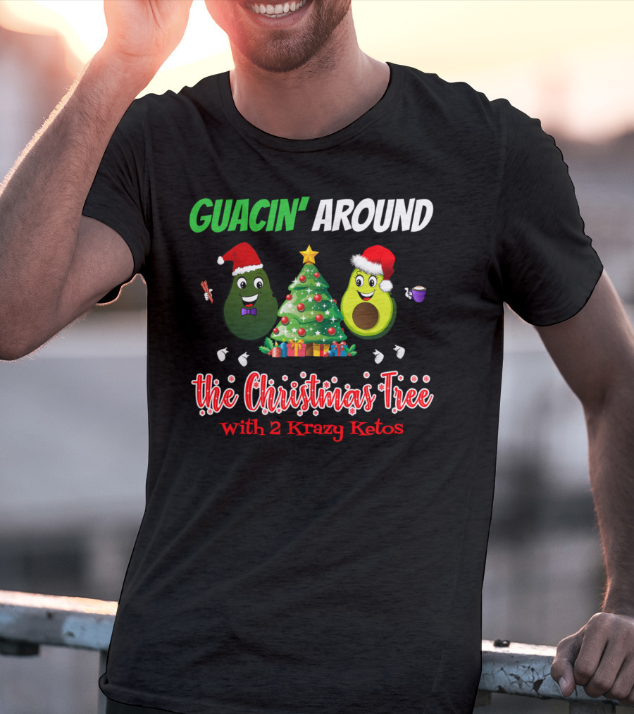 Guacin' Around The Christmas Tree With 2 Krazy Ketos T-Shirt