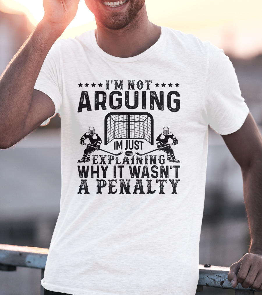 I'm Not Arguing I'm Just Explaining Why It Wasn't A Penalty T-Shirt