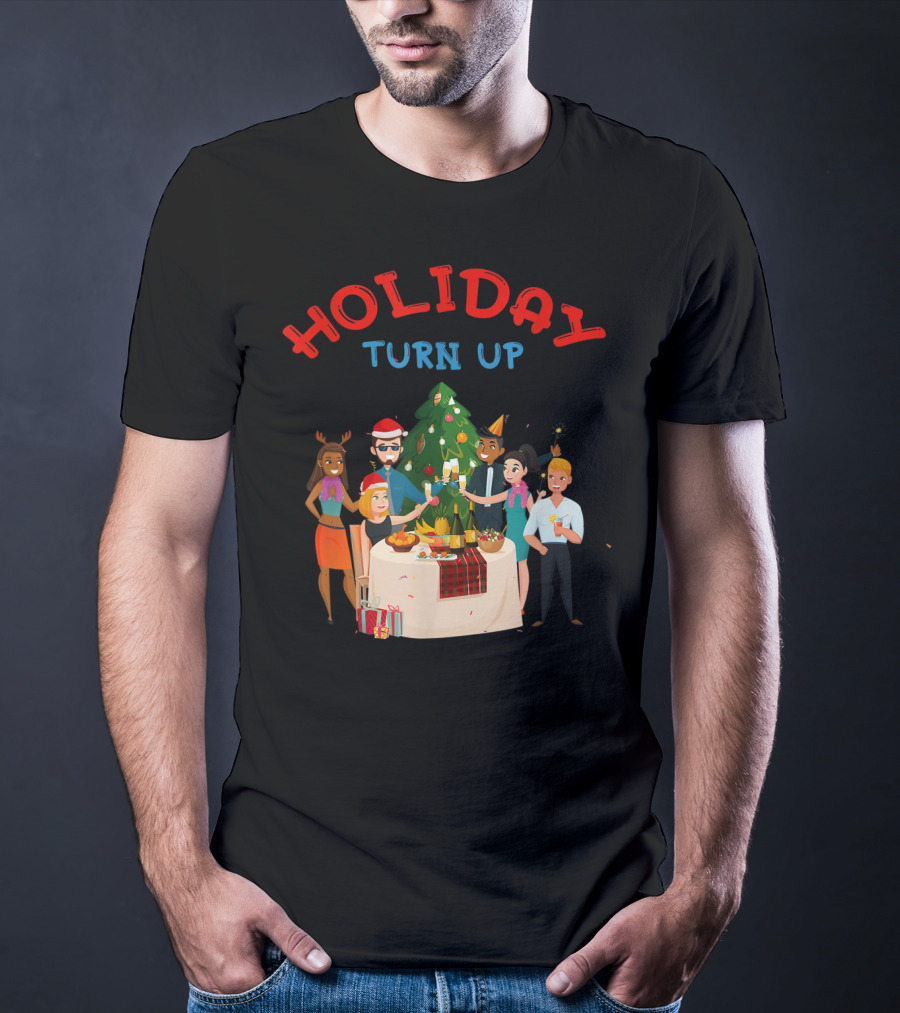 HOLIDAY TURN UP Festive Party Celebration Christmas Tree Gathering T-Shirt
