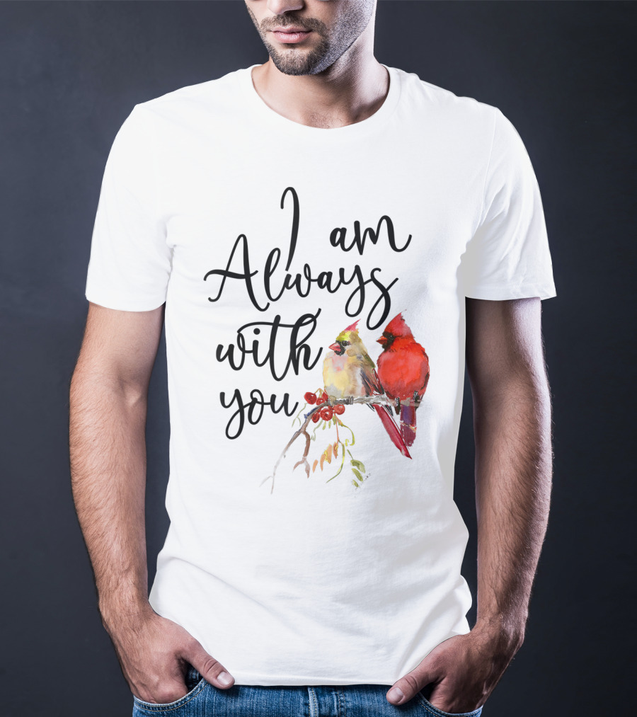 I Am Always With You Cardinal Bird Pair On Branch T-Shirt