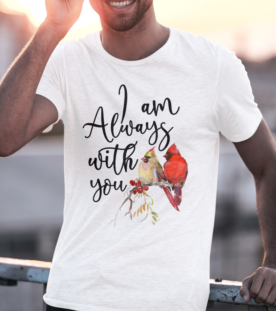 I Am Always With You Cardinal Bird Pair On Branch T-Shirt