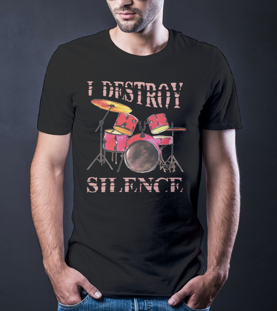 I Destroy Silence Drum Percussion Funny T-Shirt