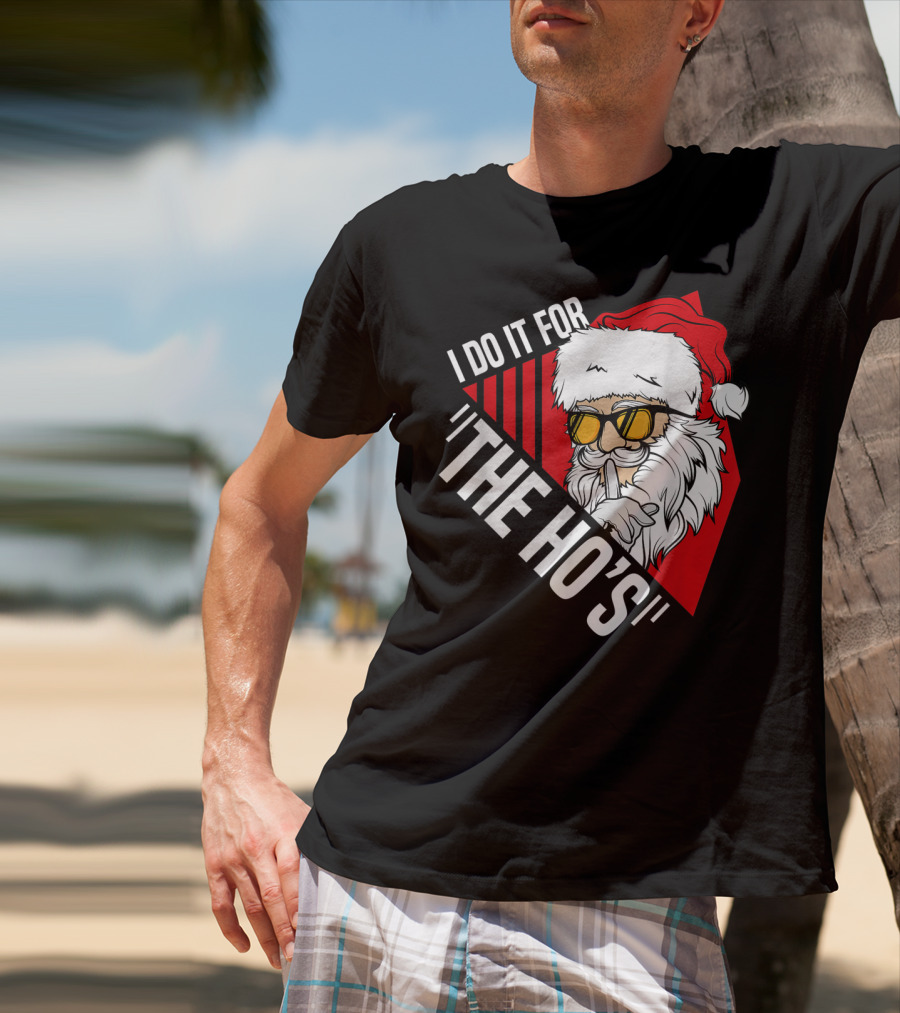I Do It For The Ho's Funny Santa Holiday Humor T-Shirt