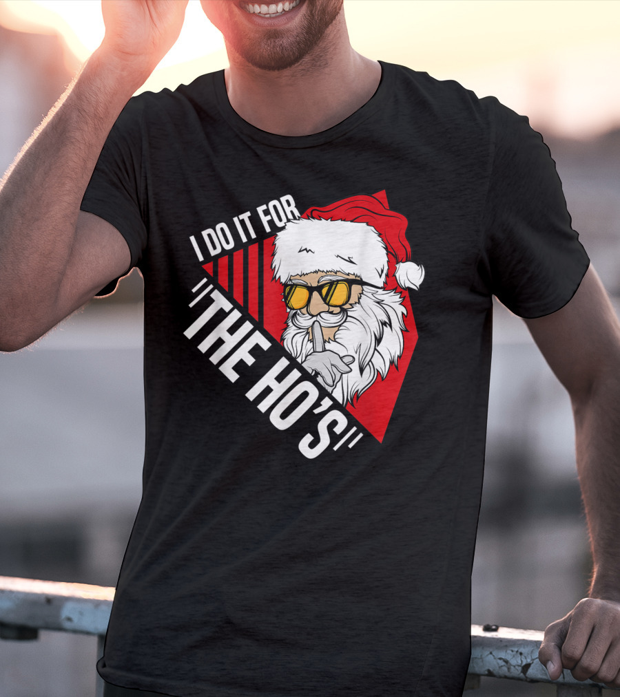 I Do It For The Ho's Funny Santa Holiday Humor T-Shirt