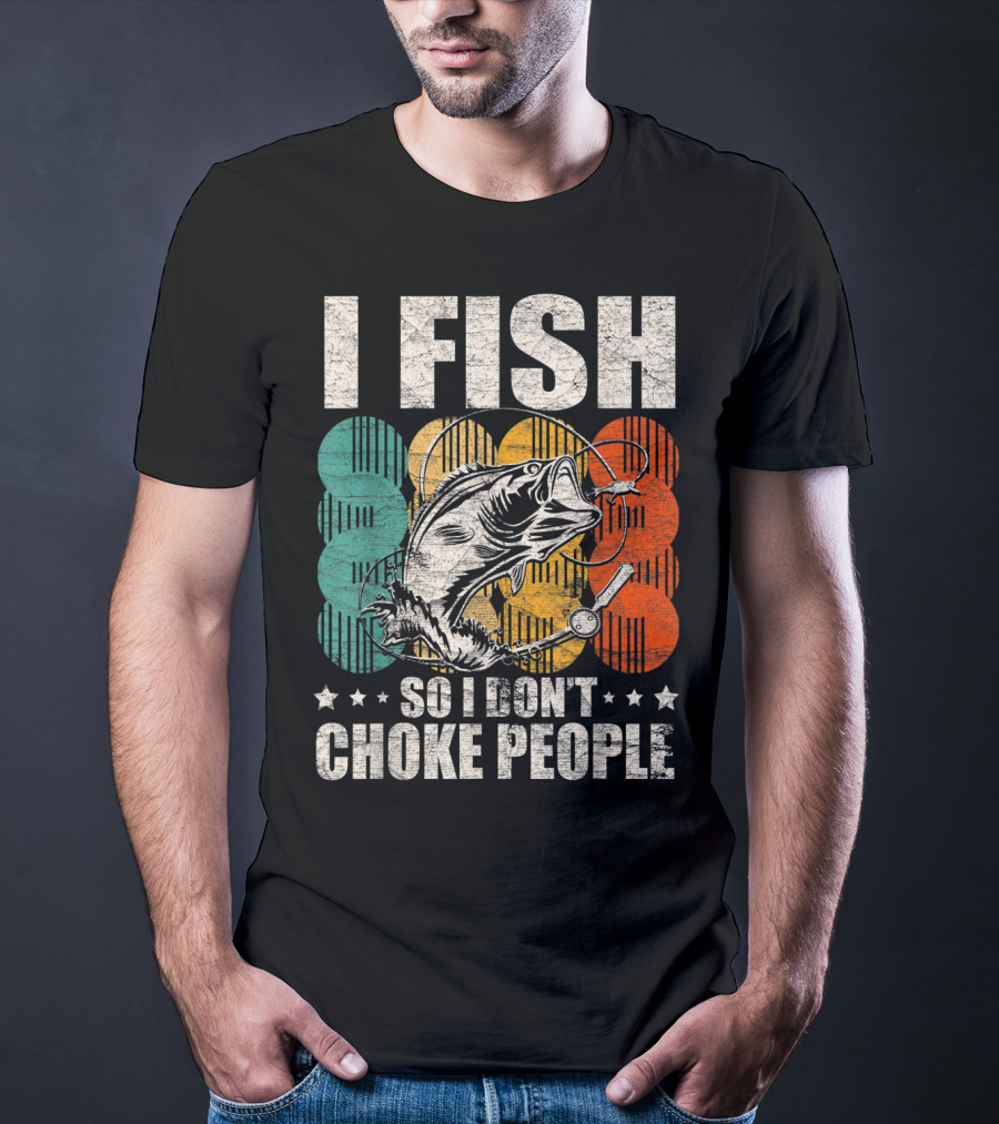 I Fish So I Don't Choke People Funny Bass Retro Bass Angler Humor T-Shirt