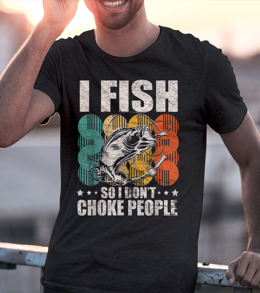 I Fish So I Don't Choke People Funny Bass Retro Bass Angler Humor T-Shirt
