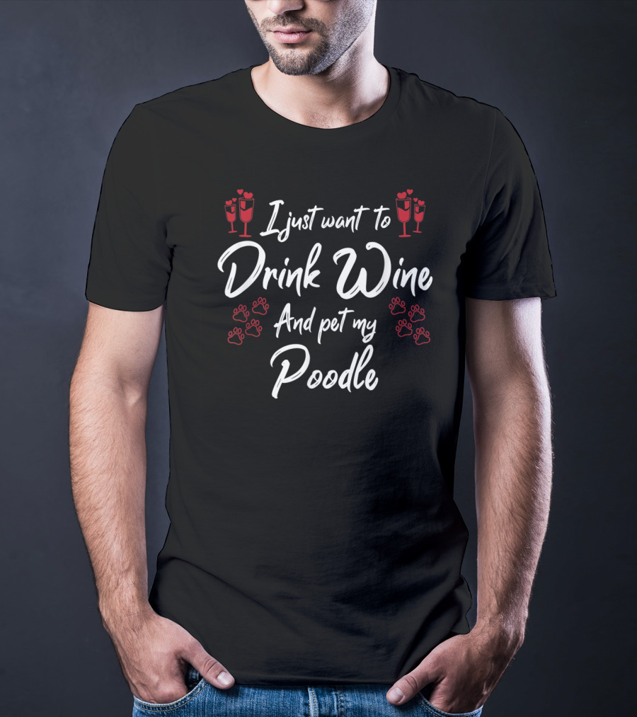 I Just Want To Drink Wine And Pet My Poodle With Red Paw Prints And Champagne Glasses T-Shirt
