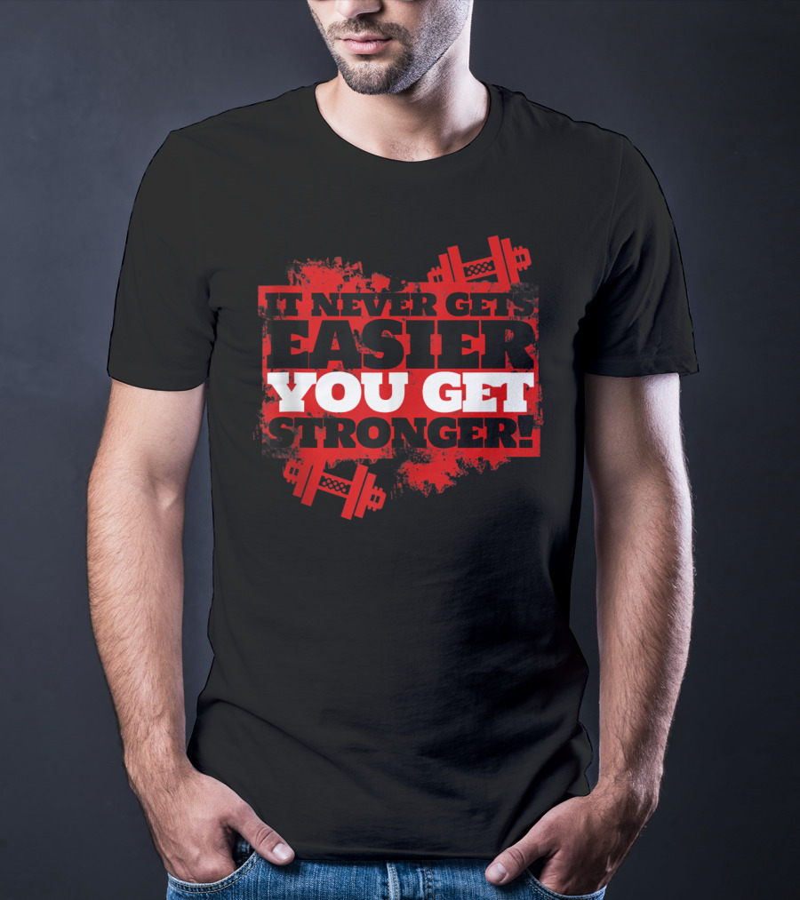 It Never Gets Easier You Get Stronger Dumbbell Fitness Motivation T-Shirt