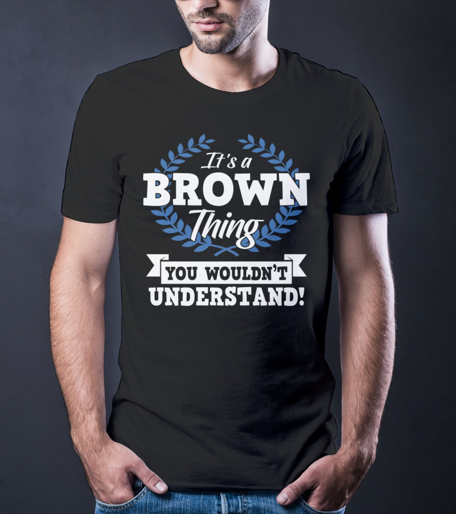 It's A Brown Thing You Wouldn't Understand Laurel Wreath Motif T-Shirt
