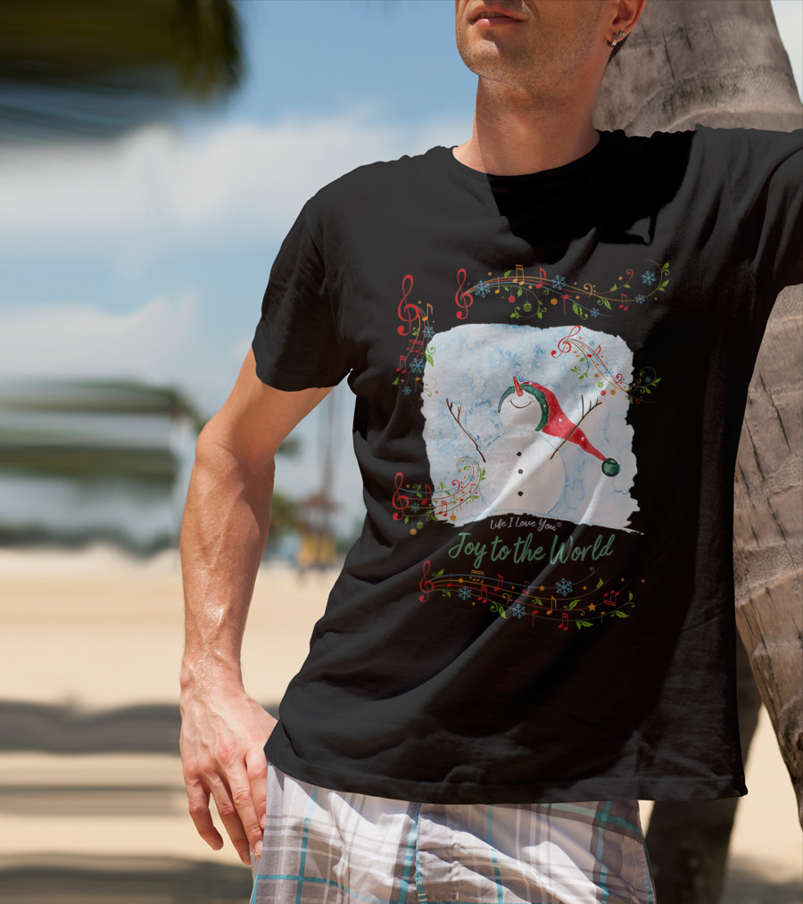 Life I Love You Joy To The World Musical Snowman Winter T-Shirt