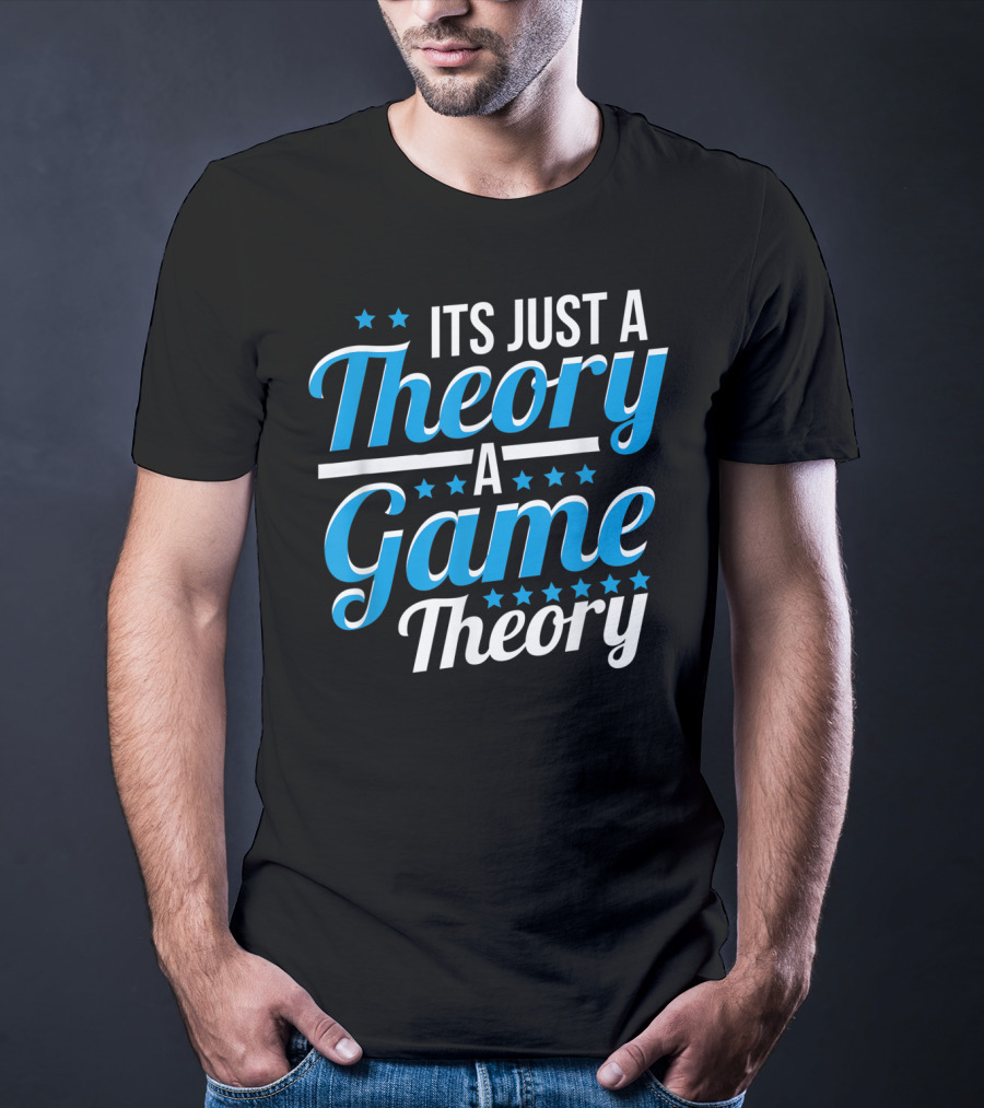 It's Just A Theory A Game Theory T-Shirt