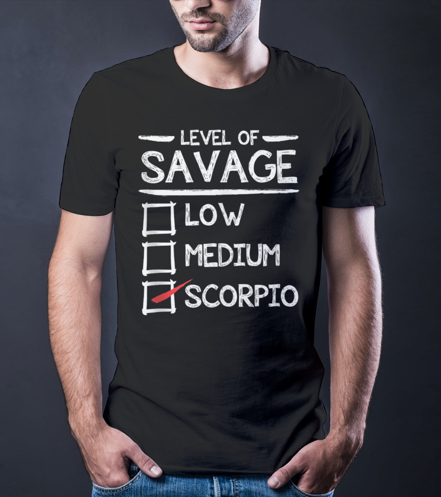 Level Of Savage Low Medium Scorpio Zodiac Humor T-Shirt