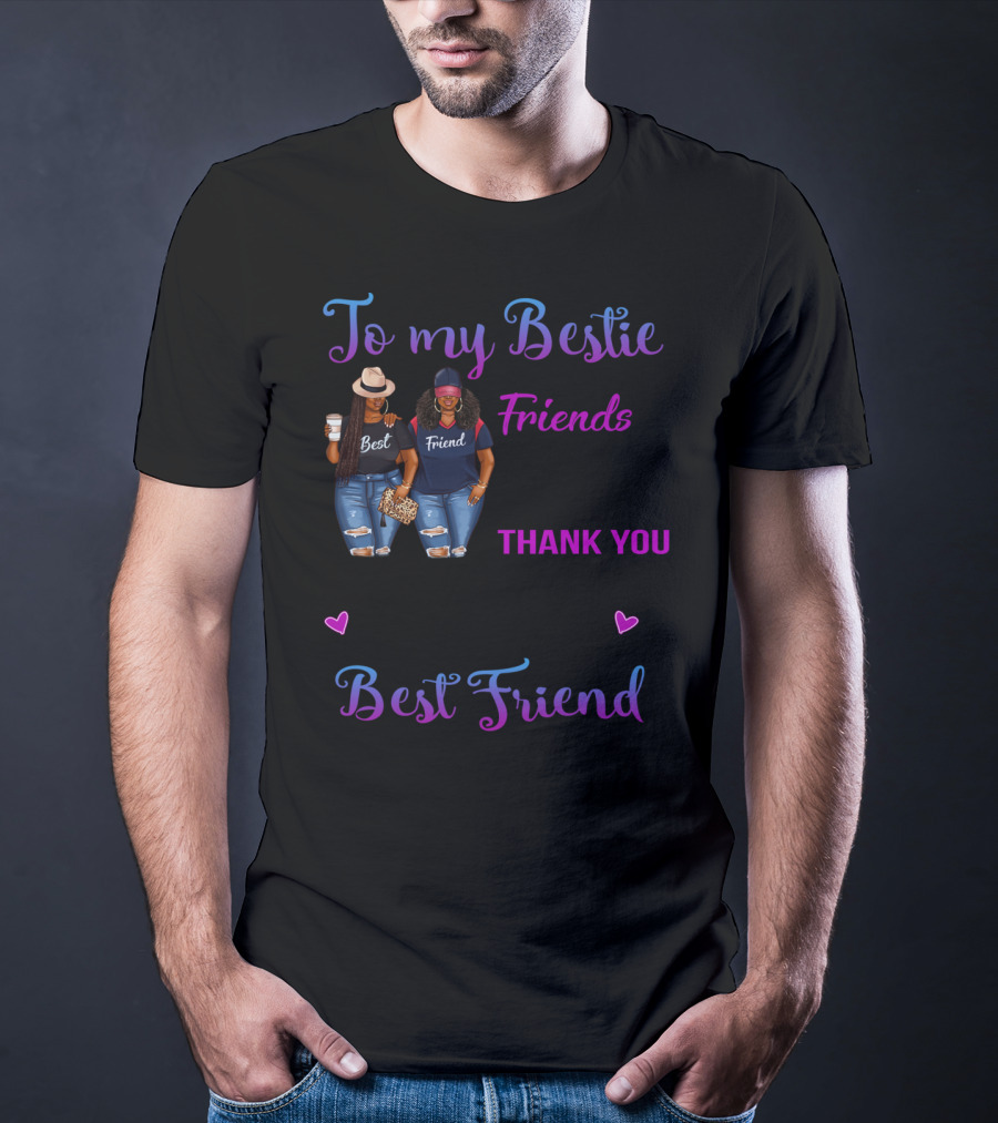To My Bestie We've Been Friends For So Long Thank You For All Of The Happiness Best Friend T-Shirt