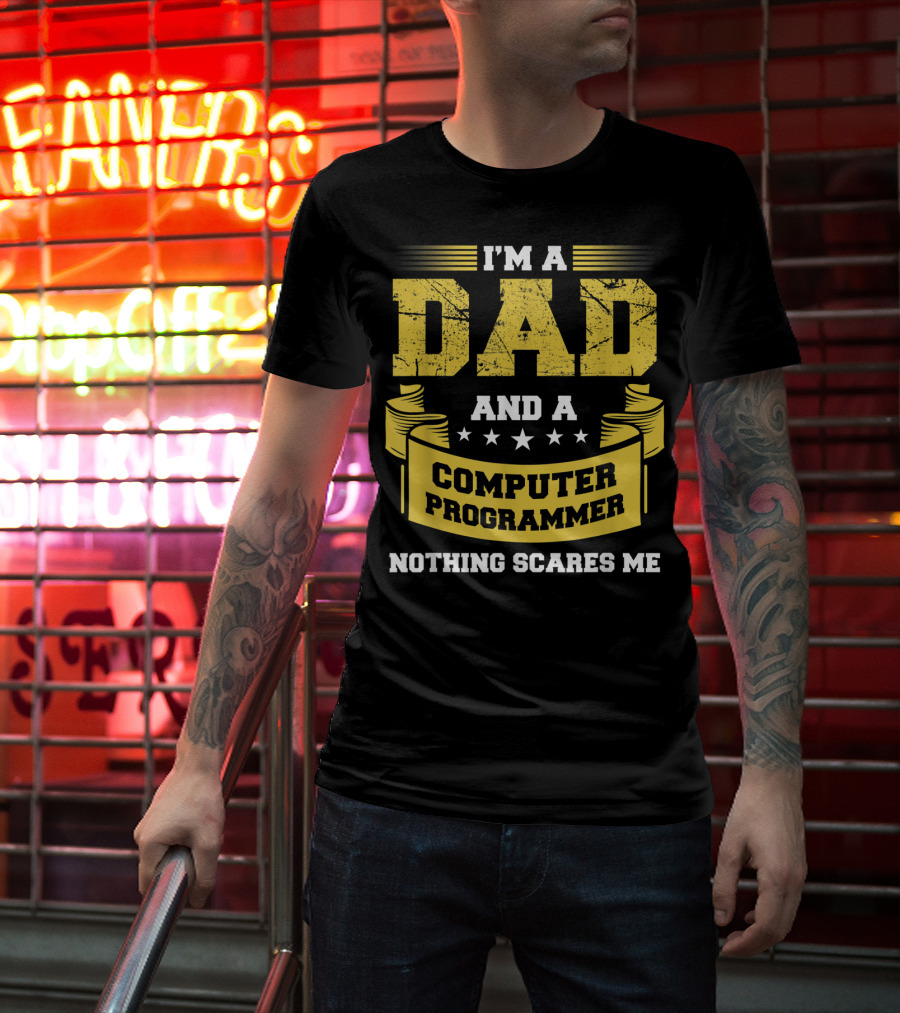 I'm A Dad And A Computer Programmer Nothing Scares Me T-Shirt