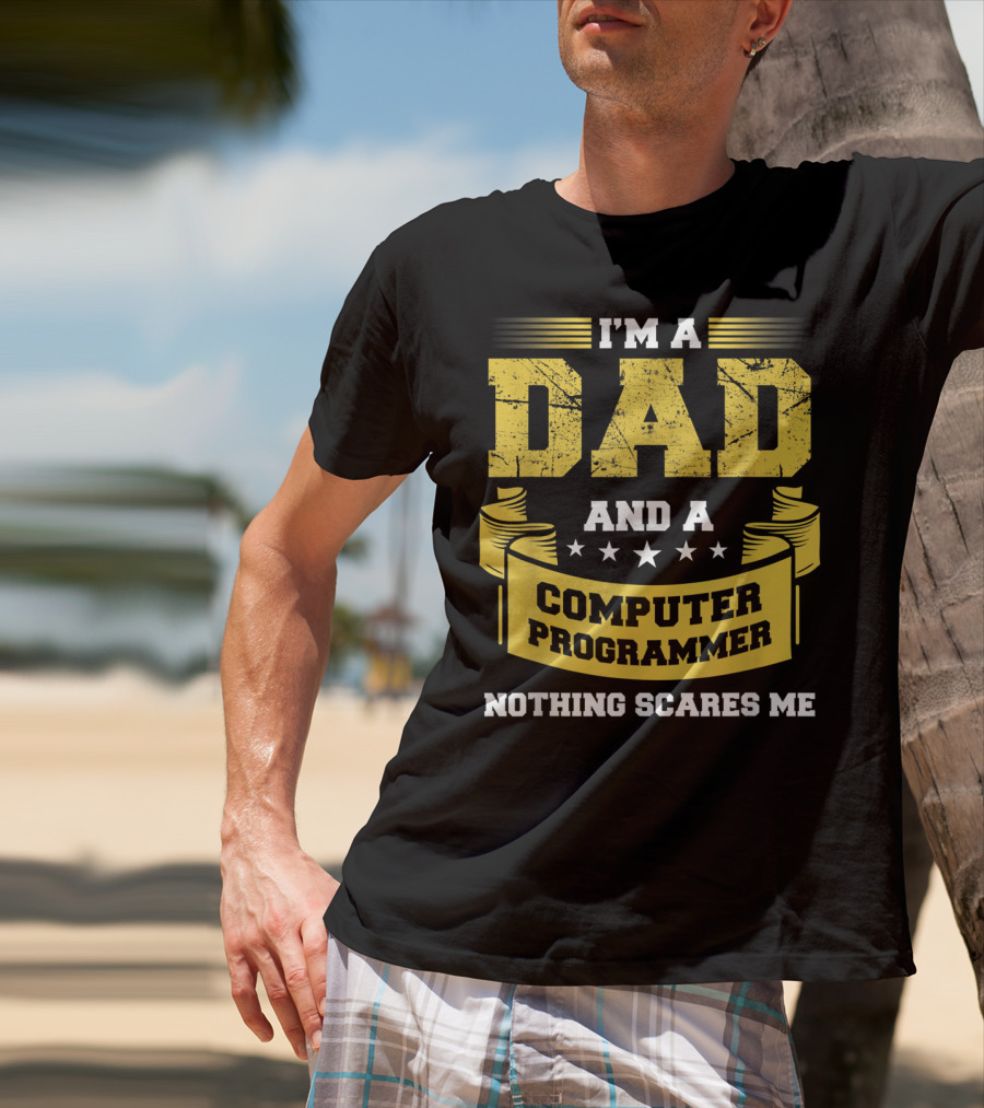 I'm A Dad And A Computer Programmer Nothing Scares Me T-Shirt