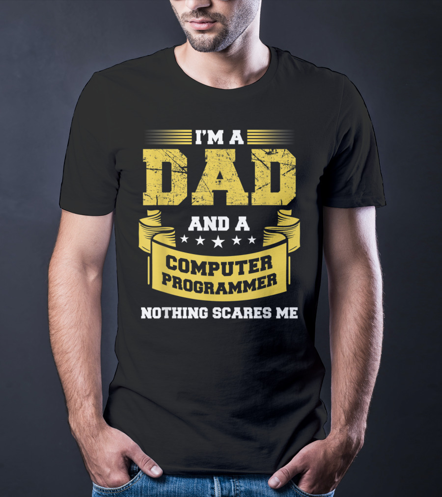 I'm A Dad And A Computer Programmer Nothing Scares Me T-Shirt