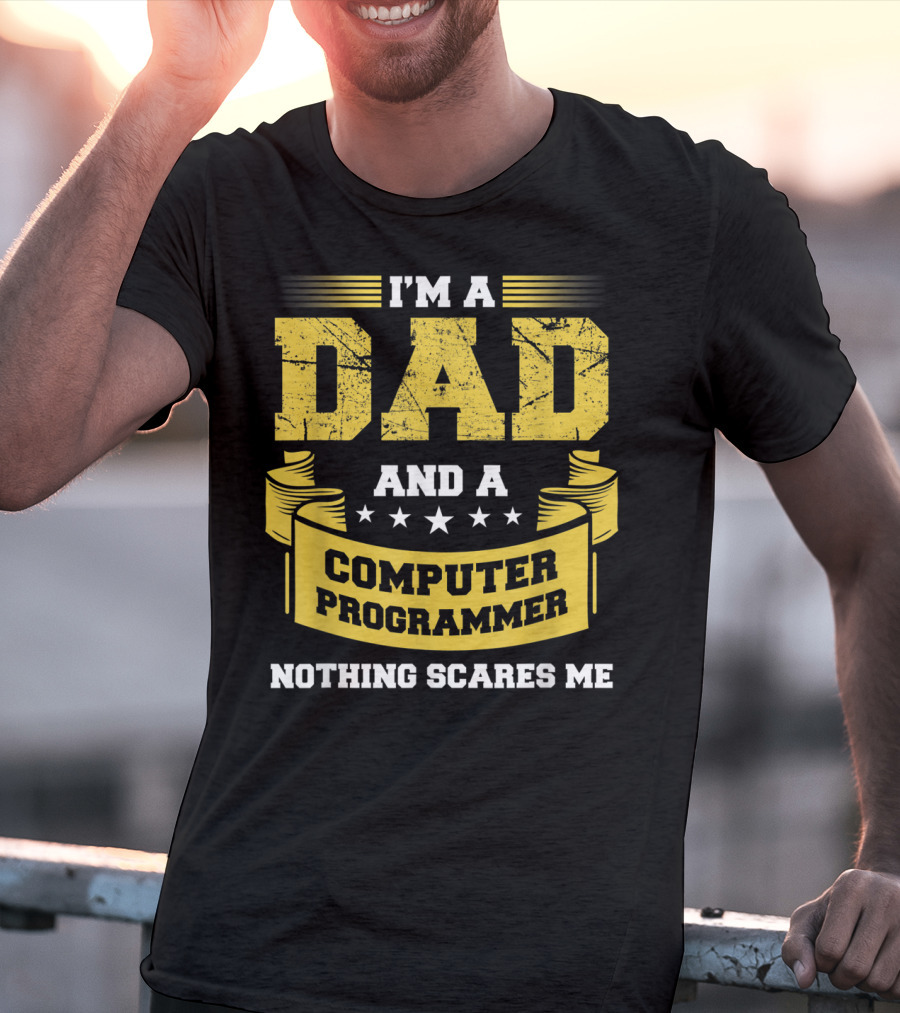 I'm A Dad And A Computer Programmer Nothing Scares Me T-Shirt