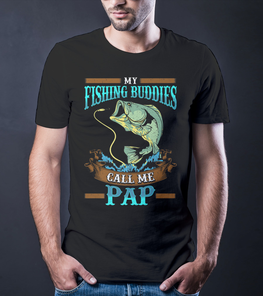 My Fishing Buddies Call Me Pap T-Shirt