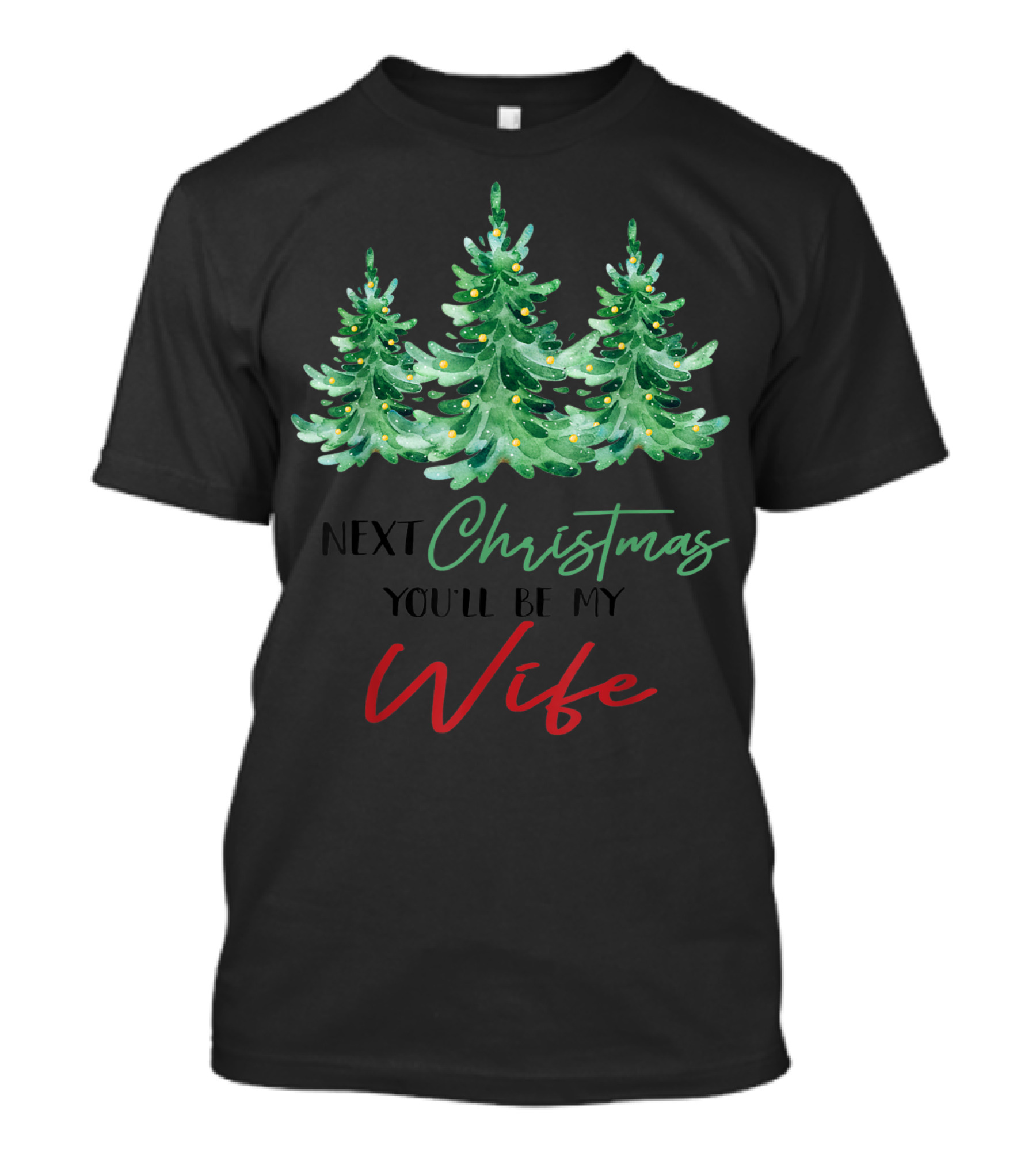 Next Christmas You'll Be My Wife Christmas Trees T-Shirt
