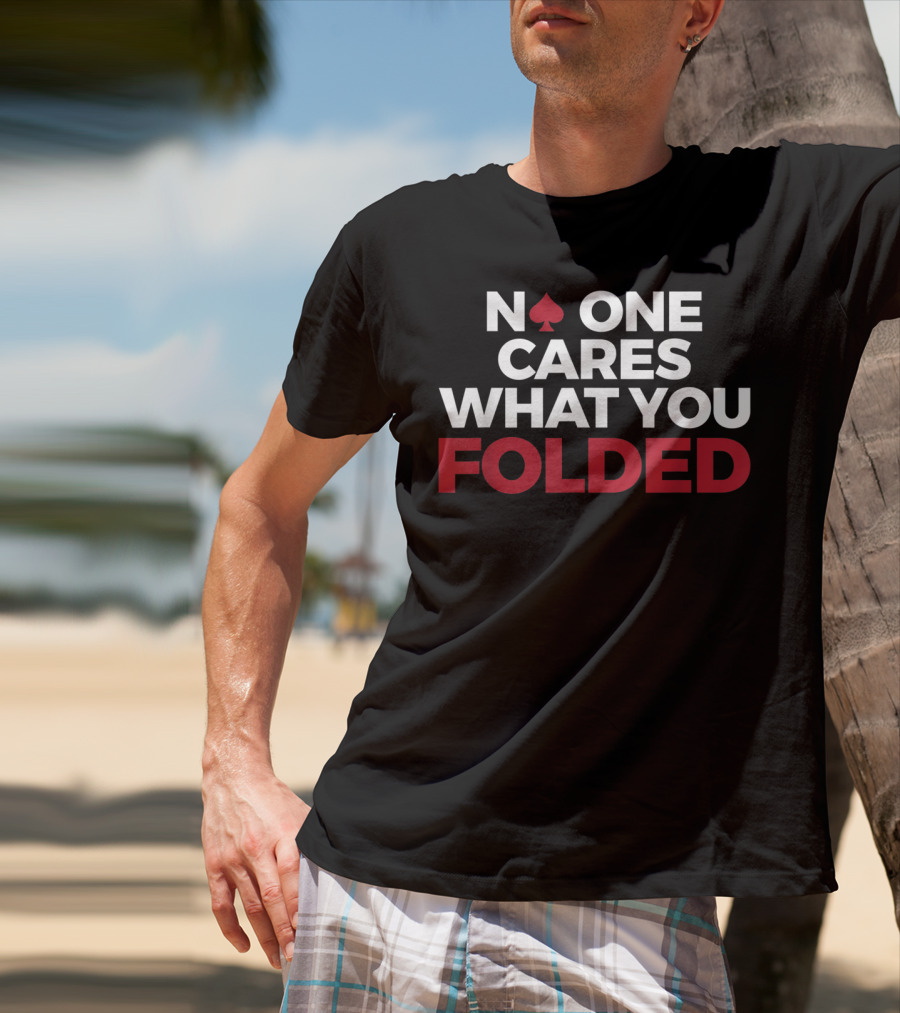 Mens Poker No One Cares What You Folded With Red Spade T-Shirt