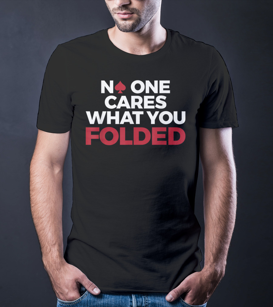 Mens Poker No One Cares What You Folded With Red Spade T-Shirt