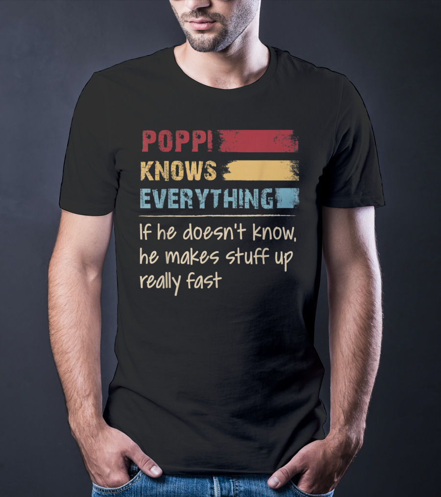 Poppi Knows Everything If He Doesn't Know He Makes Stuff Up Really Fast Vintage Grandpa T-Shirt