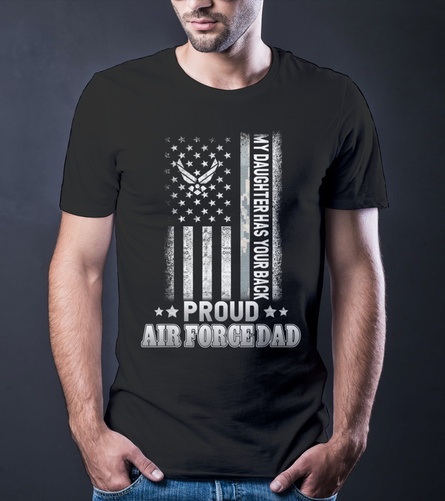 Proud Air Force Dad My Daughter Has Your Back Military Flag T-Shirt