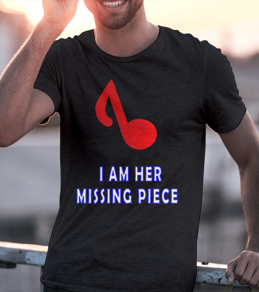 I Am Her Missing Piece Music Note T-Shirt