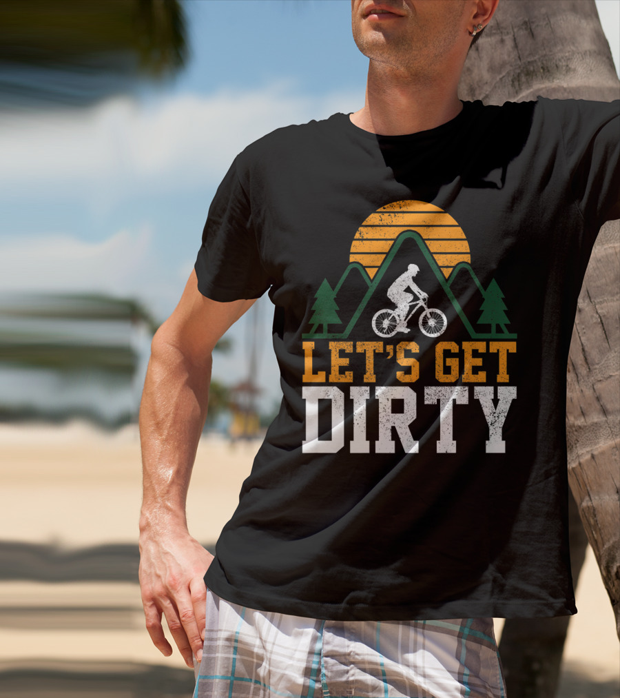 Mountain Bike Let's Get Dirty Mtb Biking Biker Adventure In Nature T-Shirt