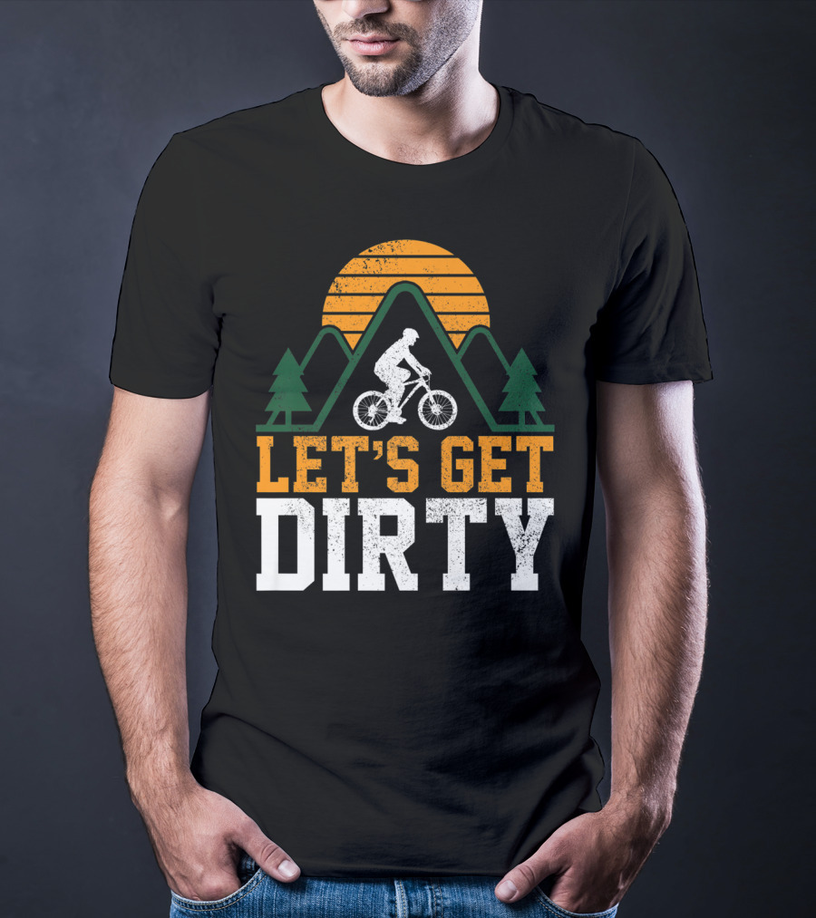 Mountain Bike Let's Get Dirty Mtb Biking Biker Adventure In Nature T-Shirt