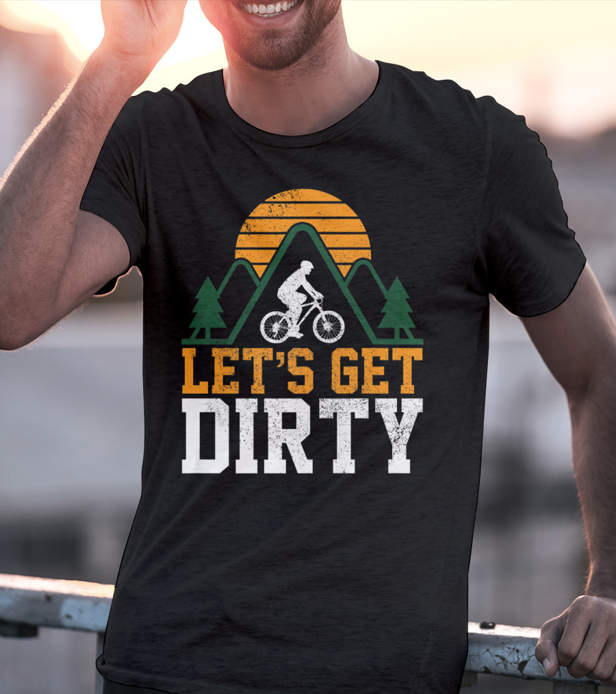 Mountain Bike Let's Get Dirty Mtb Biking Biker Adventure In Nature T-Shirt