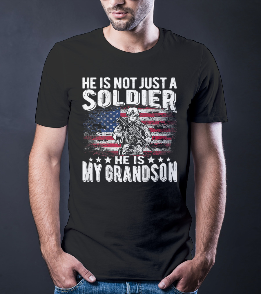 He Is Not Just A Soldier He Is My Grandson American Flag Proud Patriotic T-Shirt