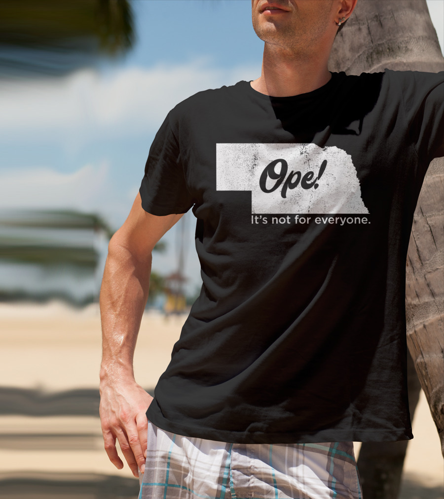 Nebraka Ope It's Not For Everyone T-Shirt