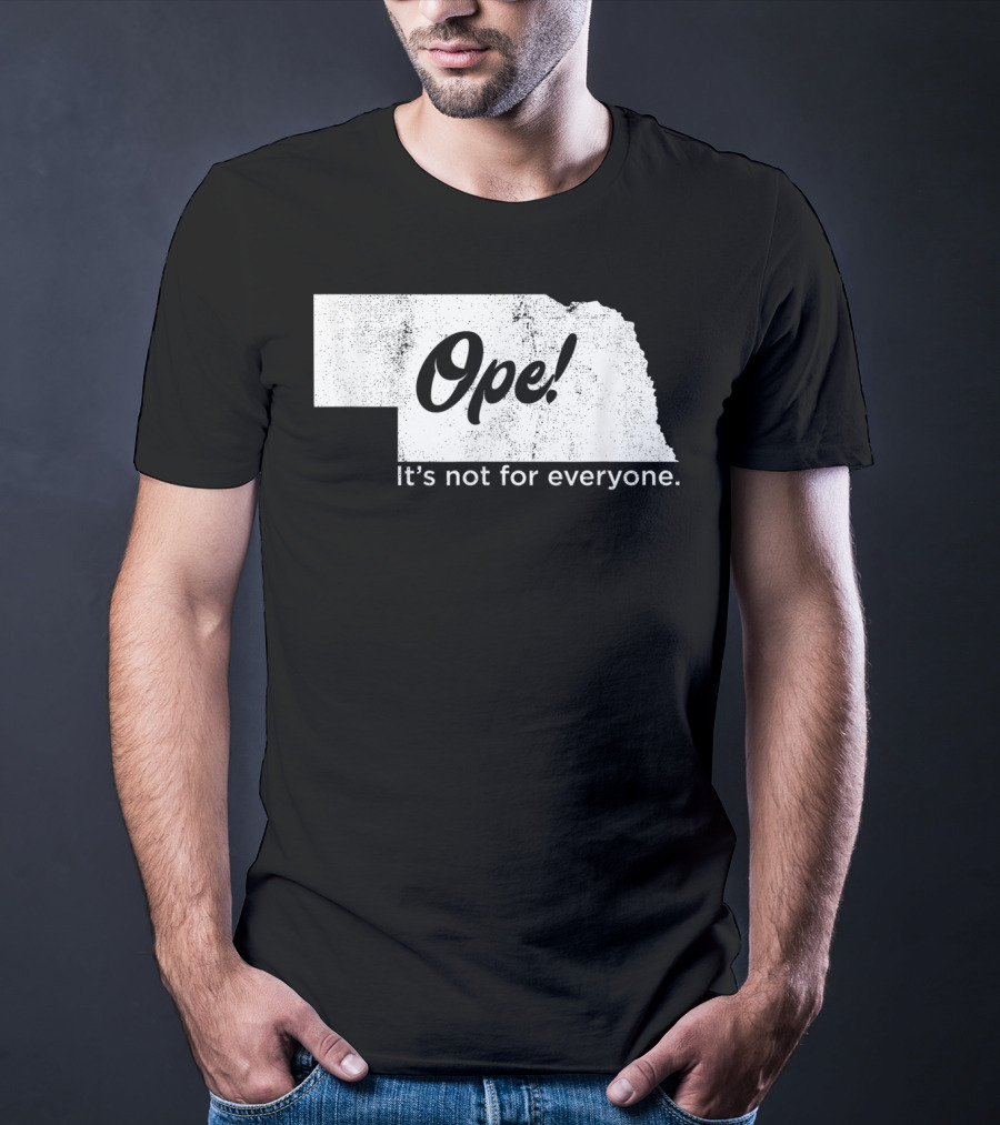 Nebraka Ope It's Not For Everyone T-Shirt