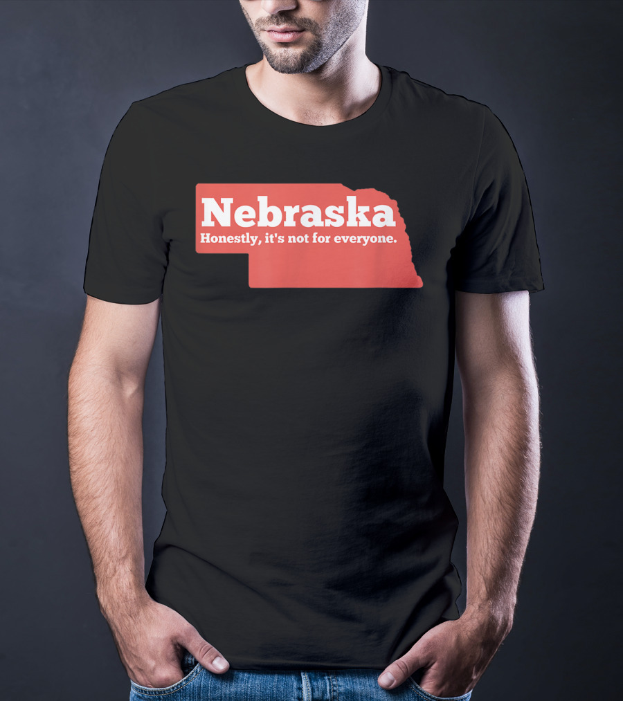 Nebraska Honestly It's Not For Everyone Map T-Shirt