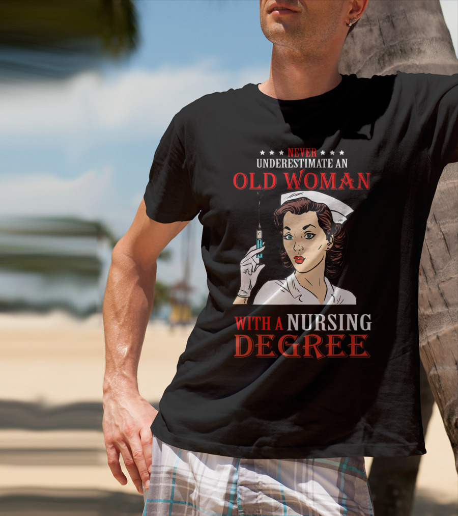 Never Underestimate An Old Woman With A Nursing Degree T-Shirt