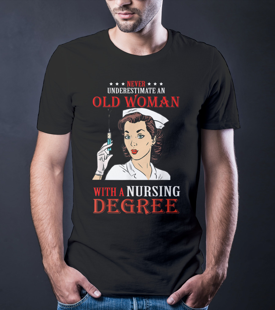 Never Underestimate An Old Woman With A Nursing Degree T-Shirt