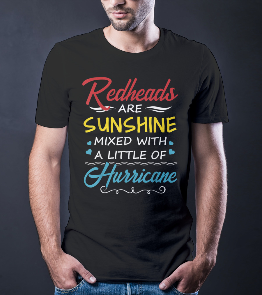 Redheads Are Sunshine Mixed With A Little Of Hurricane T-Shirt
