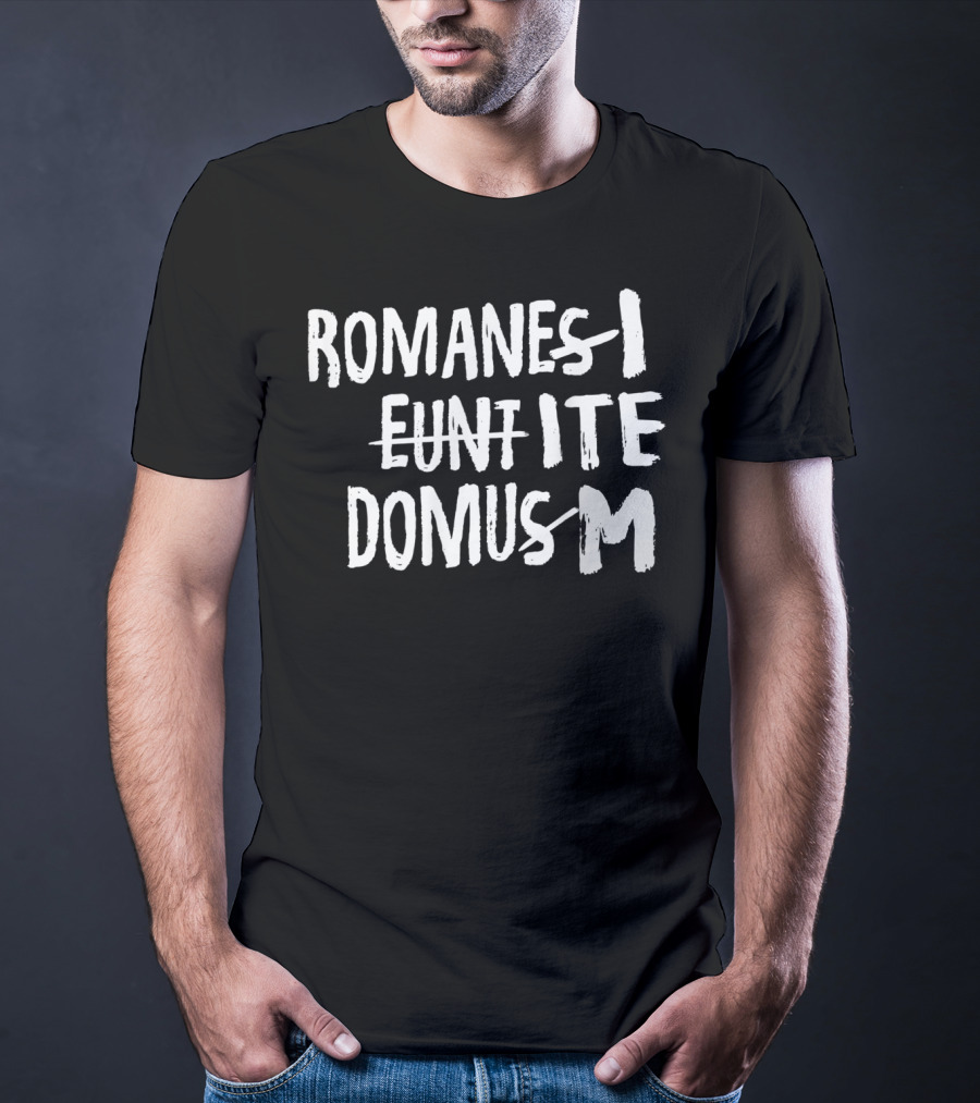 Romani Ite Domum Romanes Eunt Learning Latin Like Life T-Shirt