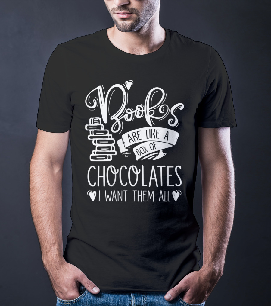 Books Are Like A Box Of Chocolates I Want Them All T-Shirt