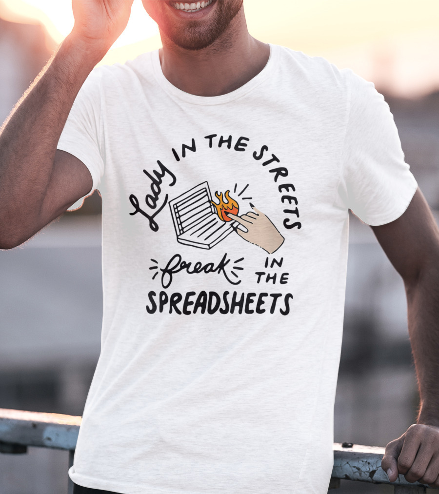 Lady In The Streets Freak In The Spreadsheets T-Shirt