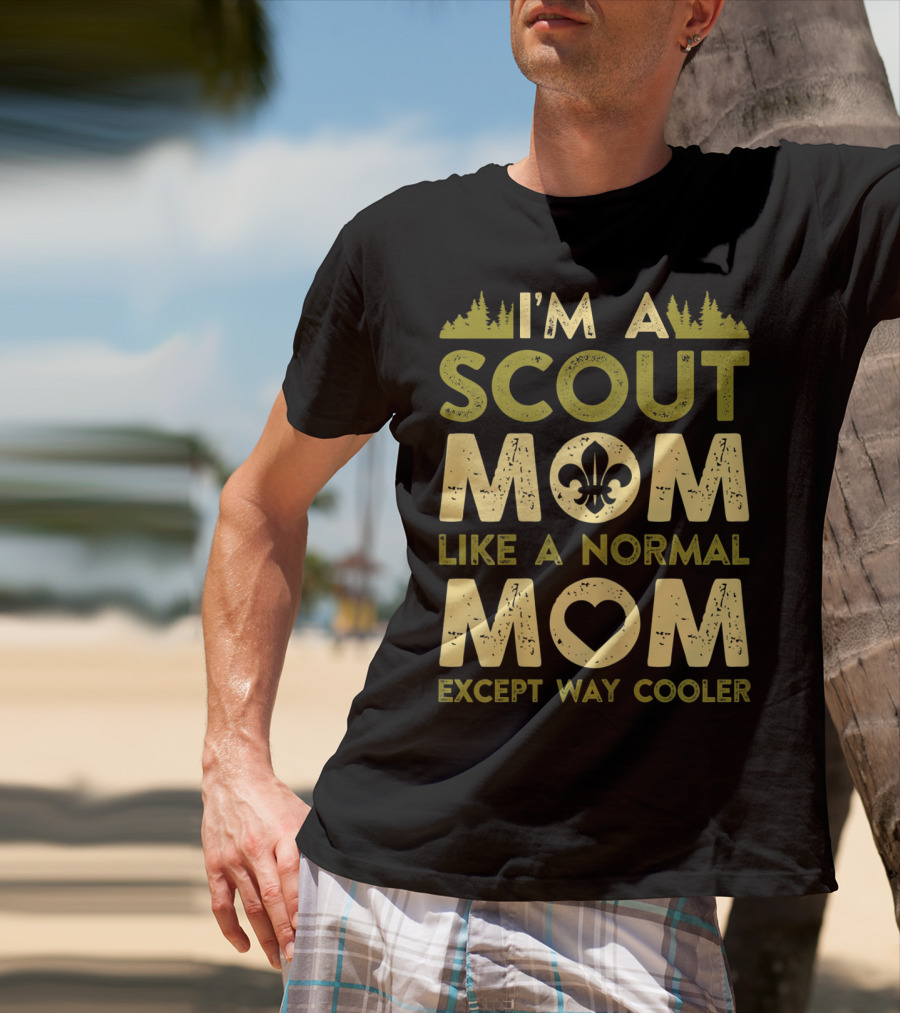 I'm A Scout Mom Like A Normal Mom Except Way Cooler T-Shirt