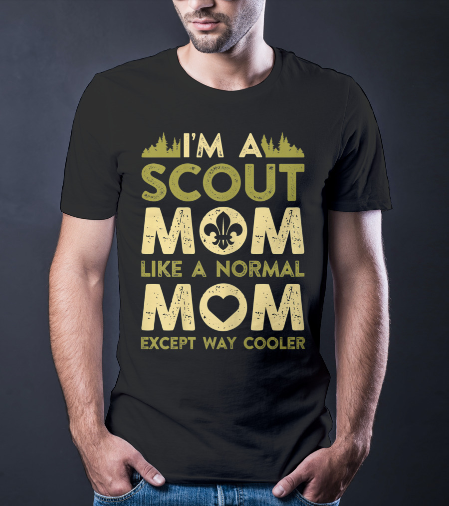 I'm A Scout Mom Like A Normal Mom Except Way Cooler T-Shirt
